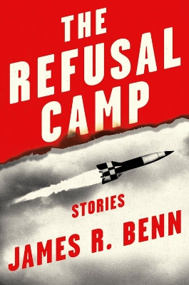 The Refusal Camp: Stories by James R. Benn