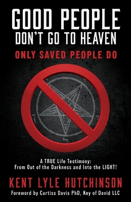Good People Don't Go To Heaven: Only Saved People Do book