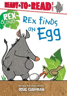 Rex Finds an Egg: Ready-To-Read Level 1 by Doug Cushman