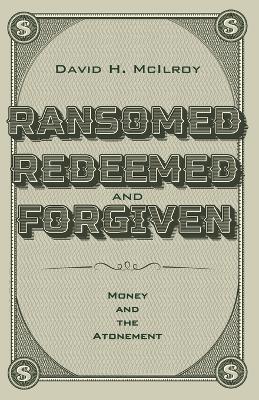 Ransomed, Redeemed, and Forgiven: Money and the Atonement book