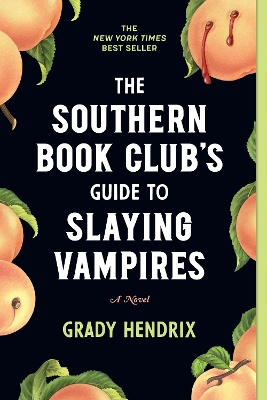 The Southern Book Club's Guide to Slaying Vampires: A Novel by Grady Hendrix