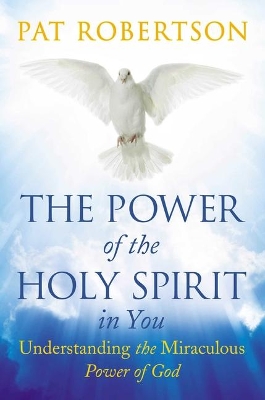 The Power of the Holy Spirit in You: Understanding the Miraculous Power of God book