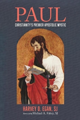 Paul: Christianity's Premier Apostolic Mystic by Harvey D Sj Egan