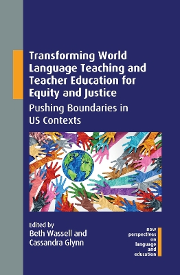 Transforming World Language Teaching and Teacher Education for Equity and Justice: Pushing Boundaries in US Contexts by Beth Wassell