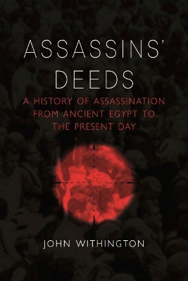 Assassins' Deeds: A History of Assassination from the Pharaohs of Egypt to the Present Day book