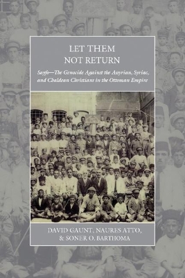 Let Them Not Return: Sayfo – The Genocide Against the Assyrian, Syriac, and Chaldean Christians in the Ottoman Empire book