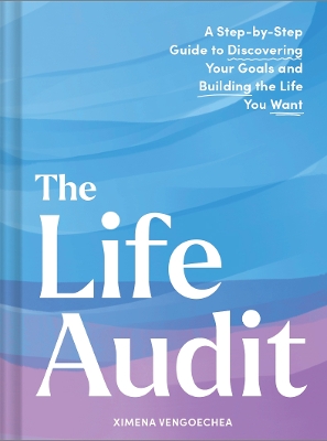 Life Audit: A Step-by-Step Guide to Discovering Your Goals and Building the Life You Want book