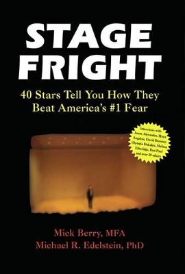 Stage Fright: 40 Stars Tell You How They Beat America's #1 Fear by Mick Berry