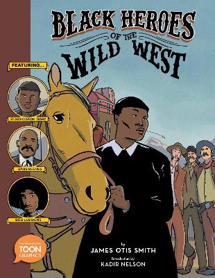 Black Heroes of the Wild West: Featuring Stagecoach Mary, Bass Reeves, and Bob Lemmons: A TOON Graphic book
