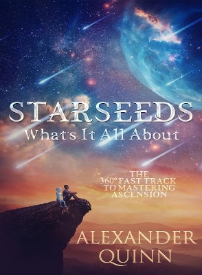 Starseeds: What's it All About?: The Fast Track to Mastering Ascension book