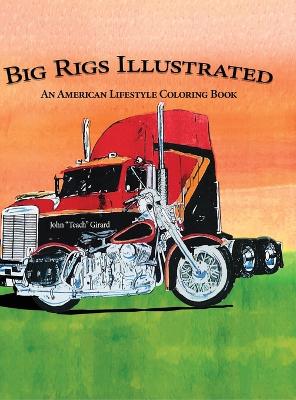 Big Rigs Illustrated: An American Lifestyle Coloring Book book