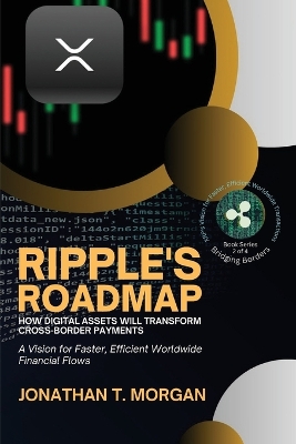 Ripple's Roadmap: A Vision for Faster, Efficient Worldwide Financial Flows book