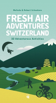 Fresh Air Adventures Switzerland: 32 Unforgettable Activities book