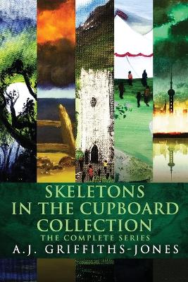 Skeletons In The Cupboard Collection: The Complete Series by A J Griffiths-Jones