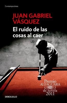 The El ruido de las cosas al caer / The Sound of Things Falling by Juan Gabriel Vasquez