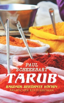 Tarub - Bagdads berühmte Köchin: Arabischer Kulturroman by Paul Scheerbart