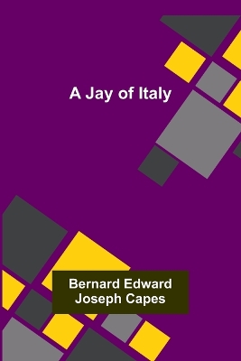 A Jay of Italy by Bernard Edward Joseph Capes