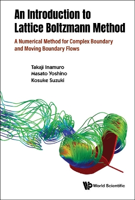 Introduction To The Lattice Boltzmann Method, An: A Numerical Method For Complex Boundary And Moving Boundary Flows book