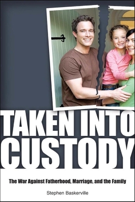 Taken Into Custody: The War Against Fathers, Marriage, and the Family book