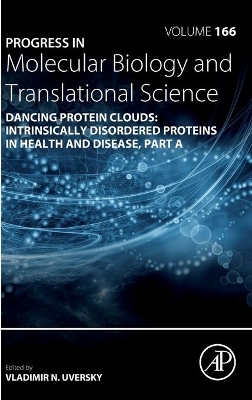 Dancing protein clouds: Intrinsically disordered proteins in health and disease, Part A: Volume 166 book