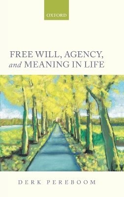 Free Will, Agency, and Meaning in Life book