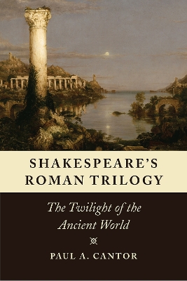 Shakespeare's Roman Trilogy by Paul A. Cantor