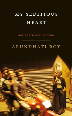 My Seditious Heart by Arundhati Roy
