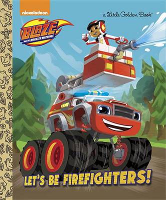 Let's Be Firefighters! (Blaze and the Monster Machines) book