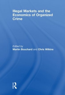 Illegal Markets and the Economics of Organized Crime by Martin Bouchard