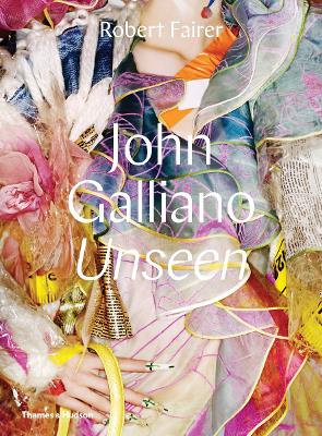 John Galliano: Unseen by Robert Fairer