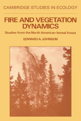Fire and Vegetation Dynamics by Edward A. Johnson
