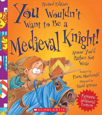 You Wouldn't Want to Be a Medieval Knight! (Revised Edition) by Fiona MacDonald