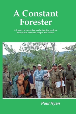 A Constant Forester - A journey discovering and using the positive interaction between people and forests book