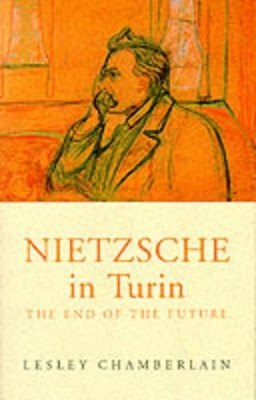 Nietzsche in Turin by Lesley Chamberlain