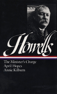 William Dean Howells: Novels 1886-1888 (LOA #44): The Minister's Charge / April Hopes / Annie Kilburn by William Dean Howells