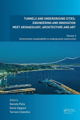 Tunnels and Underground Cities: Engineering and Innovation Meet Archaeology, Architecture and Art: Volume 2: Environment Sustainability in Underground Construction by Daniele Peila