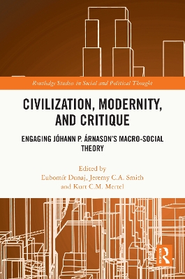 Civilization, Modernity, and Critique: Engaging Jóhann P. Árnason’s Macro-Social Theory by Ľubomír Dunaj