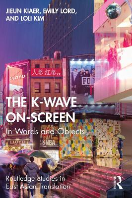 The K-Wave On-Screen: In Words and Objects by Jieun Kiaer