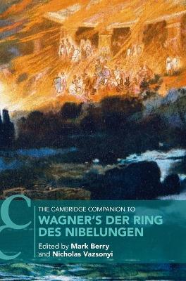 The Cambridge Companion to Wagner's Der Ring des Nibelungen by Mark Berry