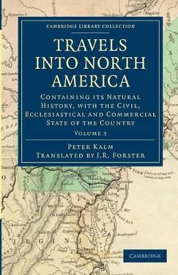 Travels into North America: Containing its Natural History, with the Civil, Ecclesiastical and Commercial State of the Country by Peter Kalm