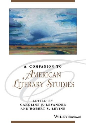 A Companion to American Literary Studies by Caroline F. Levander