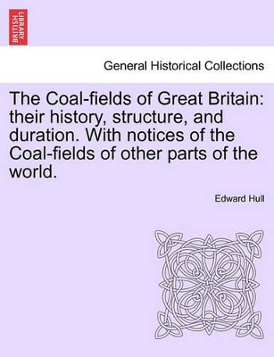 The Coal-Fields of Great Britain by Edward Hull