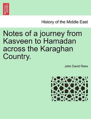 Notes of a Journey from Kasveen to Hamadan Across the Karaghan Country. book