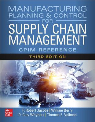 Manufacturing Planning and Control for Supply Chain Management: The CPIM Reference, Third Edition by William Berry