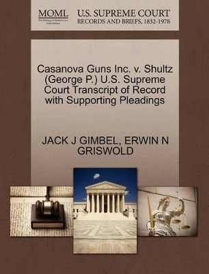 Casanova Guns Inc. V. Shultz (George P.) U.S. Supreme Court Transcript of Record with Supporting Pleadings book