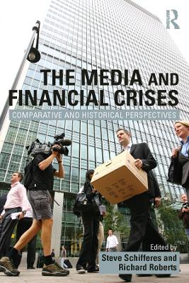 The The Media and Financial Crises: Comparative and Historical Perspectives by Steve Schifferes