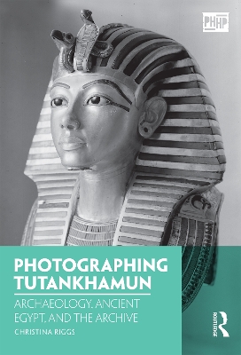 Photographing Tutankhamun by Christina Riggs