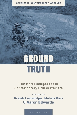 Ground Truth: The Moral Component in Contemporary British Warfare by Frank Ledwidge