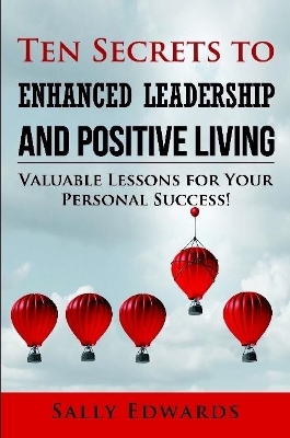 Ten Secrets to Enhanced Leadership and Positive Living book