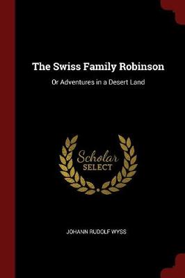 Swiss Family Robinson by Johann Rudolf Wyss